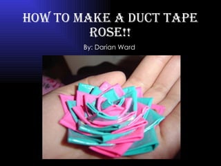 How to Make a Duct Tape Rose!! By: Darian Ward 