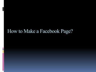 How to Make a Facebook Page?
 