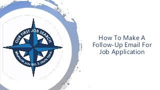 How To Make A
Follow-Up Email For
Job Application
 