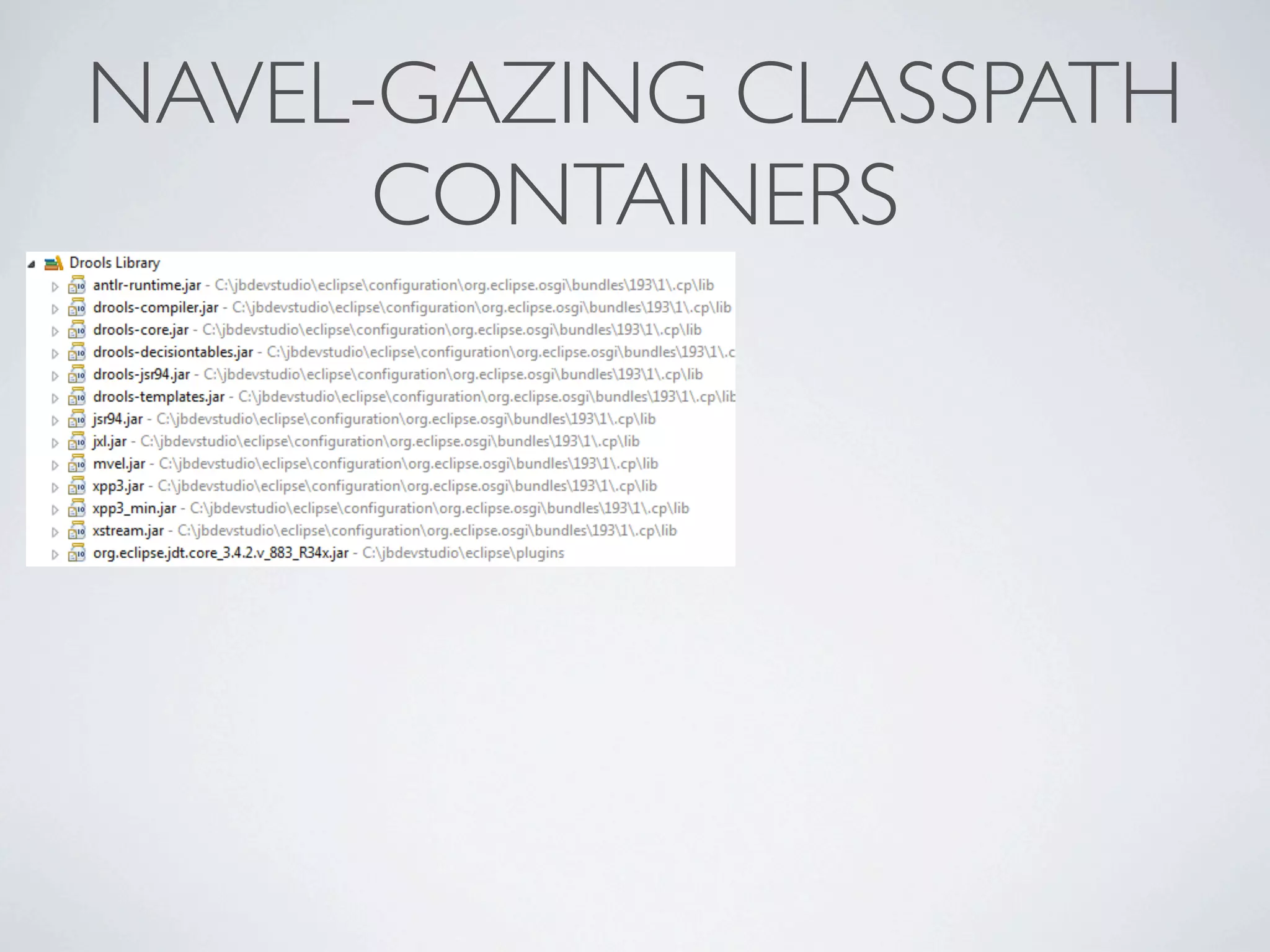 NAVEL-GAZING CLASSPATH
      CONTAINERS
 