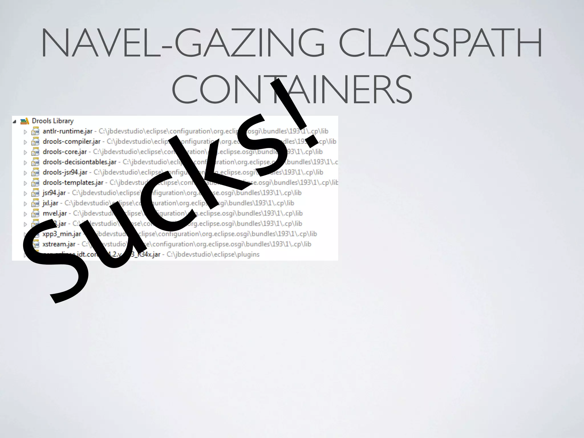 NAVEL-GAZING CLASSPATH

           !
      CONTAINERS
         s
   c k
S u
 