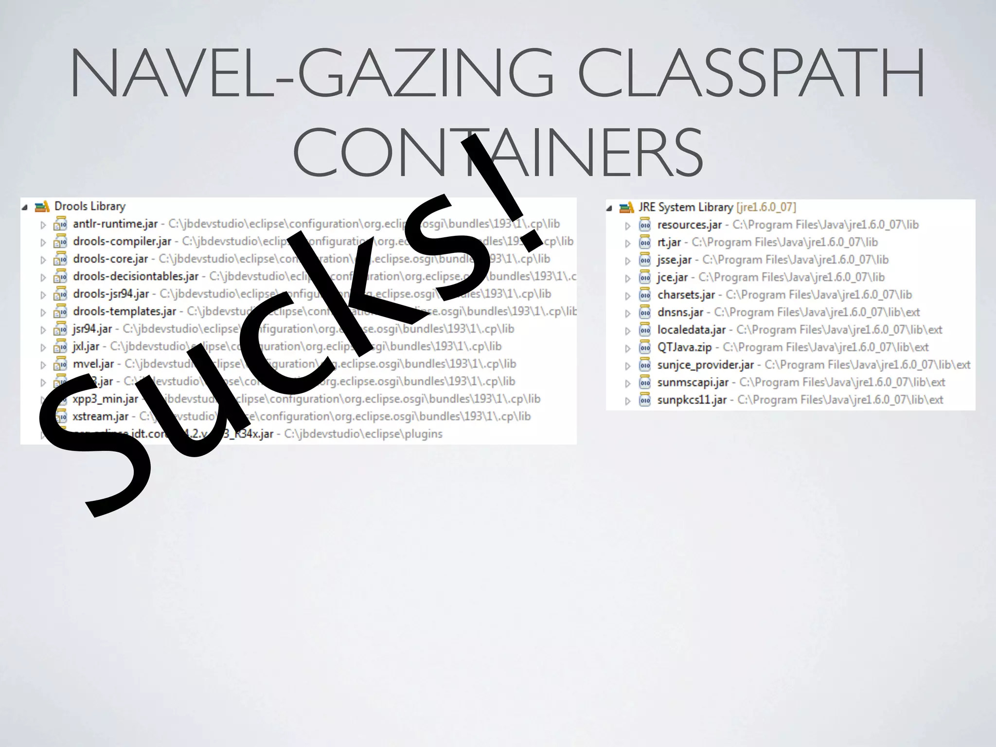 NAVEL-GAZING CLASSPATH

           !
      CONTAINERS
         s
   c k
S u
 