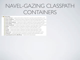 NAVEL-GAZING CLASSPATH
      CONTAINERS
 