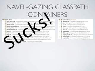 NAVEL-GAZING CLASSPATH

           !
      CONTAINERS
         s
   c k
S u
 