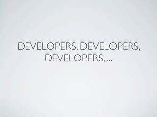 DEVELOPERS, DEVELOPERS,
     DEVELOPERS, ...
 