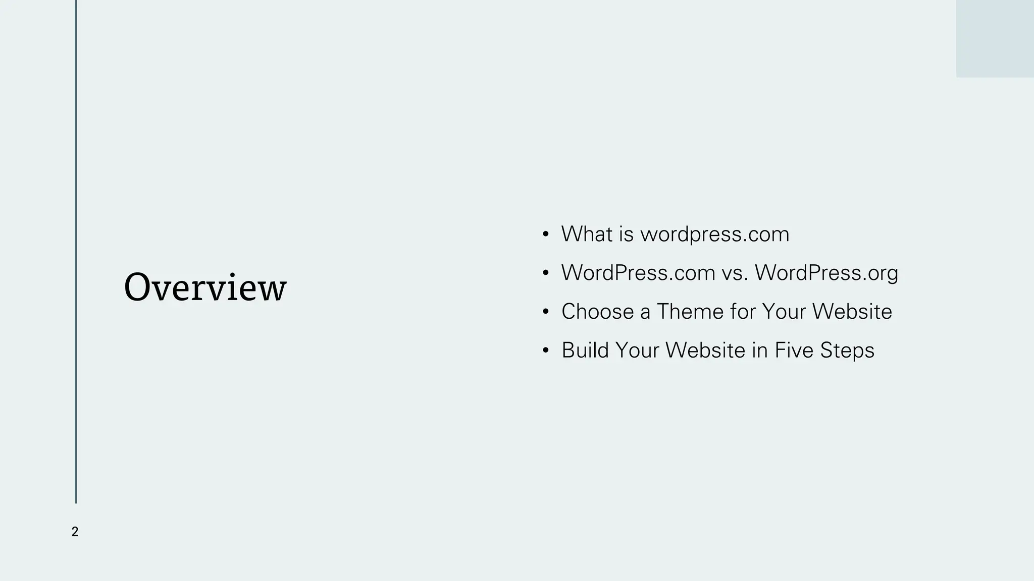 Overview
• What is wordpress.com
• WordPress.com vs. WordPress.org
• Choose a Theme for Your Website
• Build Your Website in Five Steps
2
 