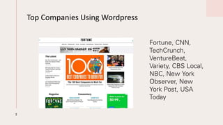 Top Companies Using Wordpress
Fortune, CNN,
TechCrunch,
VentureBeat,
Variety, CBS Local,
NBC, New York
Observer, New
York Post, USA
Today
2
 