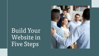 Build Your
Website in
Five Steps
 
