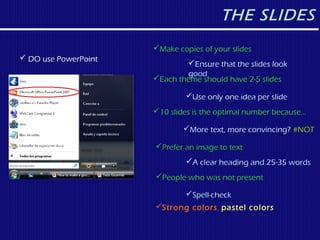 THE SLIDES
                      Make copies of your slides
 DO use PowerPoint
                              Ensure tha...