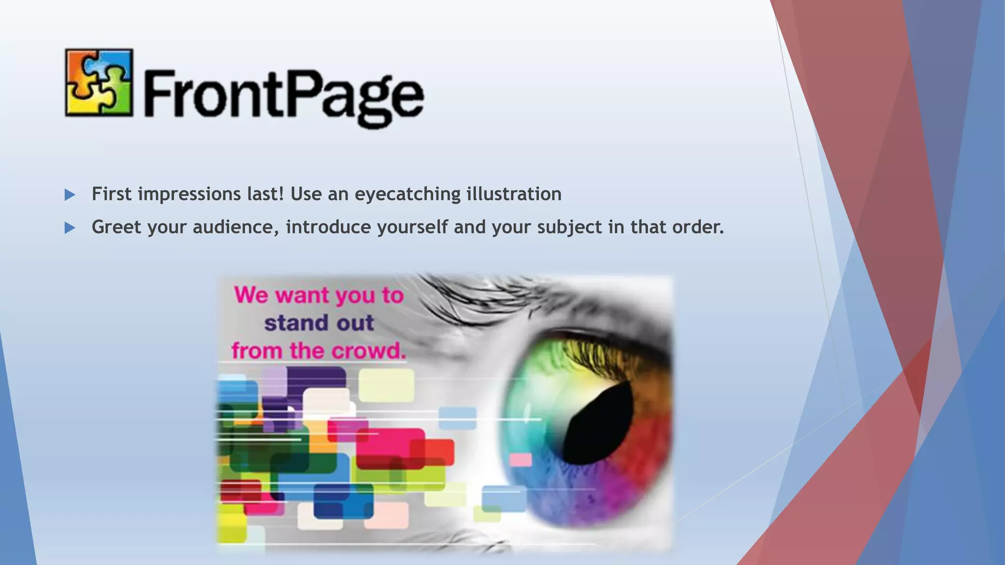  First impressions last! Use an eyecatching illustration
 Greet your audience, introduce yourself and your subject in that order.
 