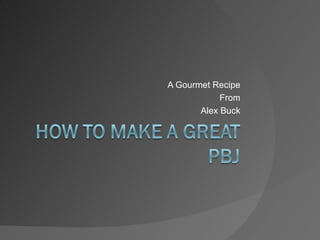 A Gourmet Recipe From Alex Buck 