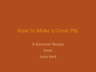 How to Make a Great PBJ A Gourmet Recipe From Lena Hart 