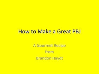 How to Make a Great PBJ A Gourmet Recipe from Brandon Haydt 