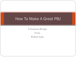 A Gourmet Recipe From Kolton Lynn How To Make A Great PBJ 