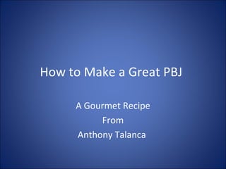 How to Make a Great PBJ A Gourmet Recipe From Anthony Talanca  