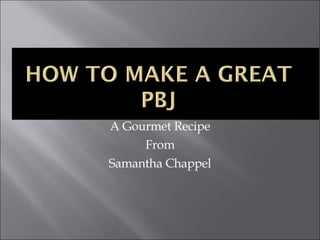 A Gourmet Recipe From Samantha Chappel 