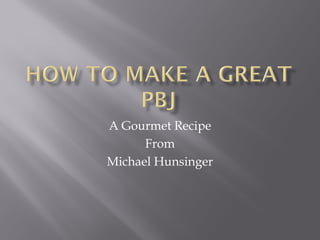 A Gourmet Recipe
      From
Michael Hunsinger
 