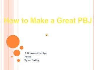 A Gourmet Recipe From Tyler Bailey 