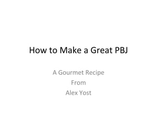 How to Make a Great PBJ A Gourmet Recipe From Alex Yost 