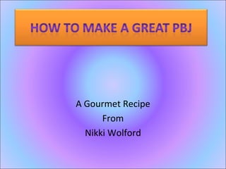 A Gourmet Recipe From Nikki Wolford 