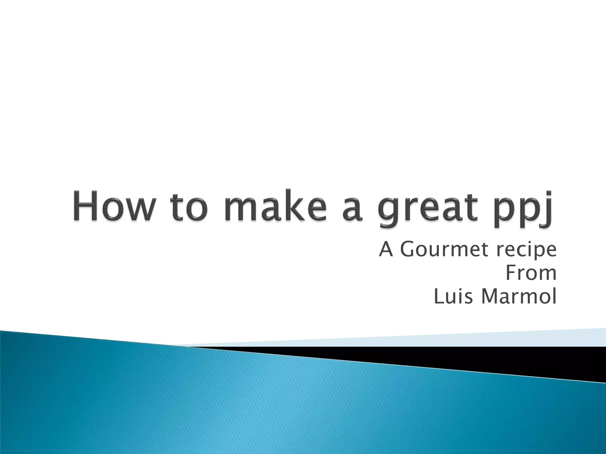 How To Make A Great Ppj