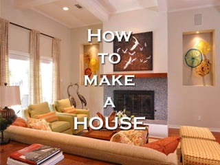 How to make a house