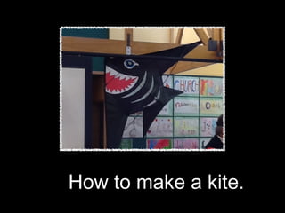 How to make a kite.
 
