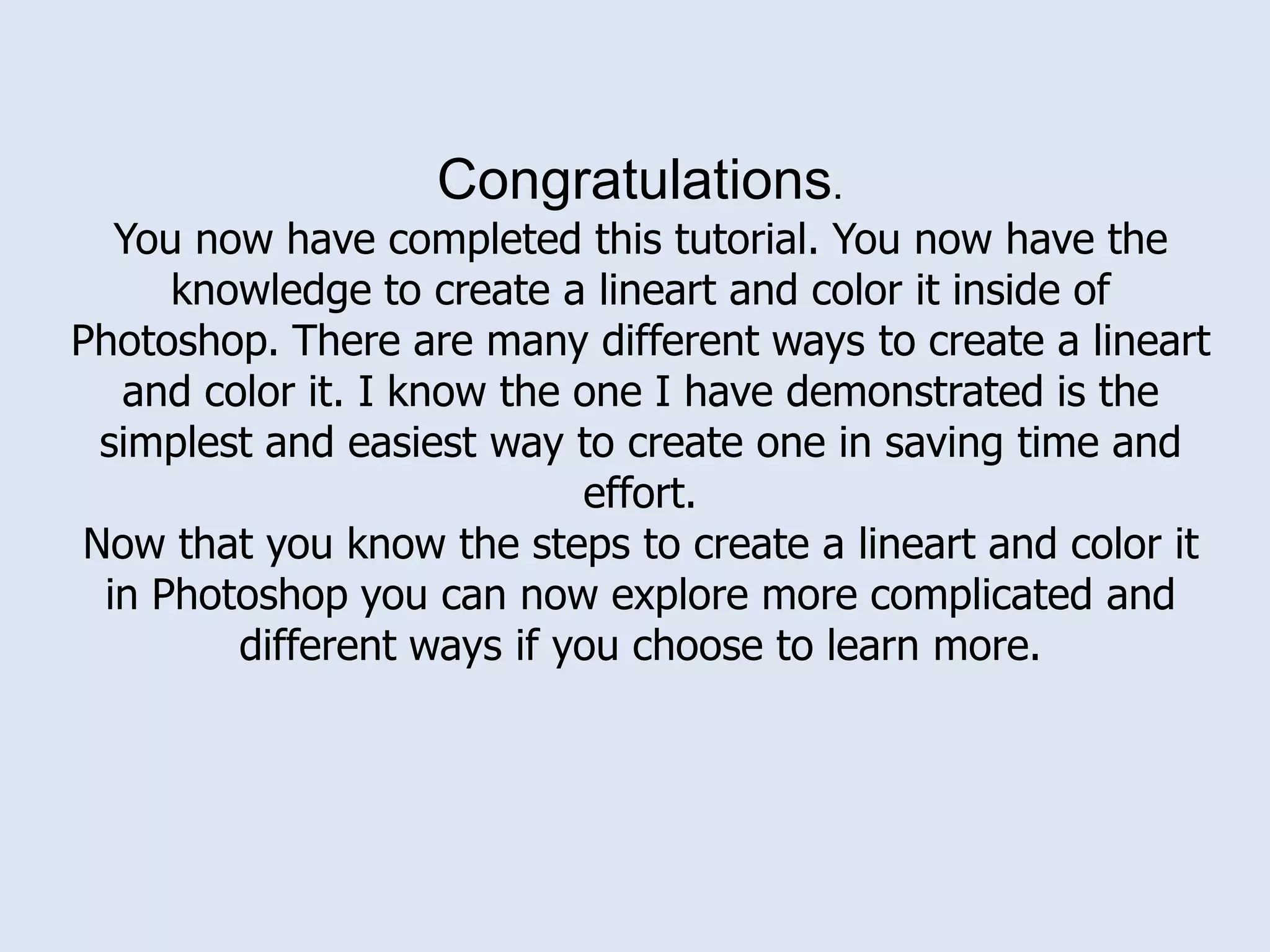 Press the keys: Ctrl Backspace.Note: Make sure color swatches are at default. (at black and white)Name the first new layer as “Lineart”
