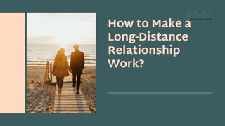 How to Make a
Long-Distance
Relationship
Work?
 