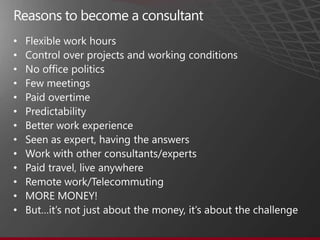 Reasons to become a consultant
•
•
•
•
•
•
•
•
•
•
•
•
•
 