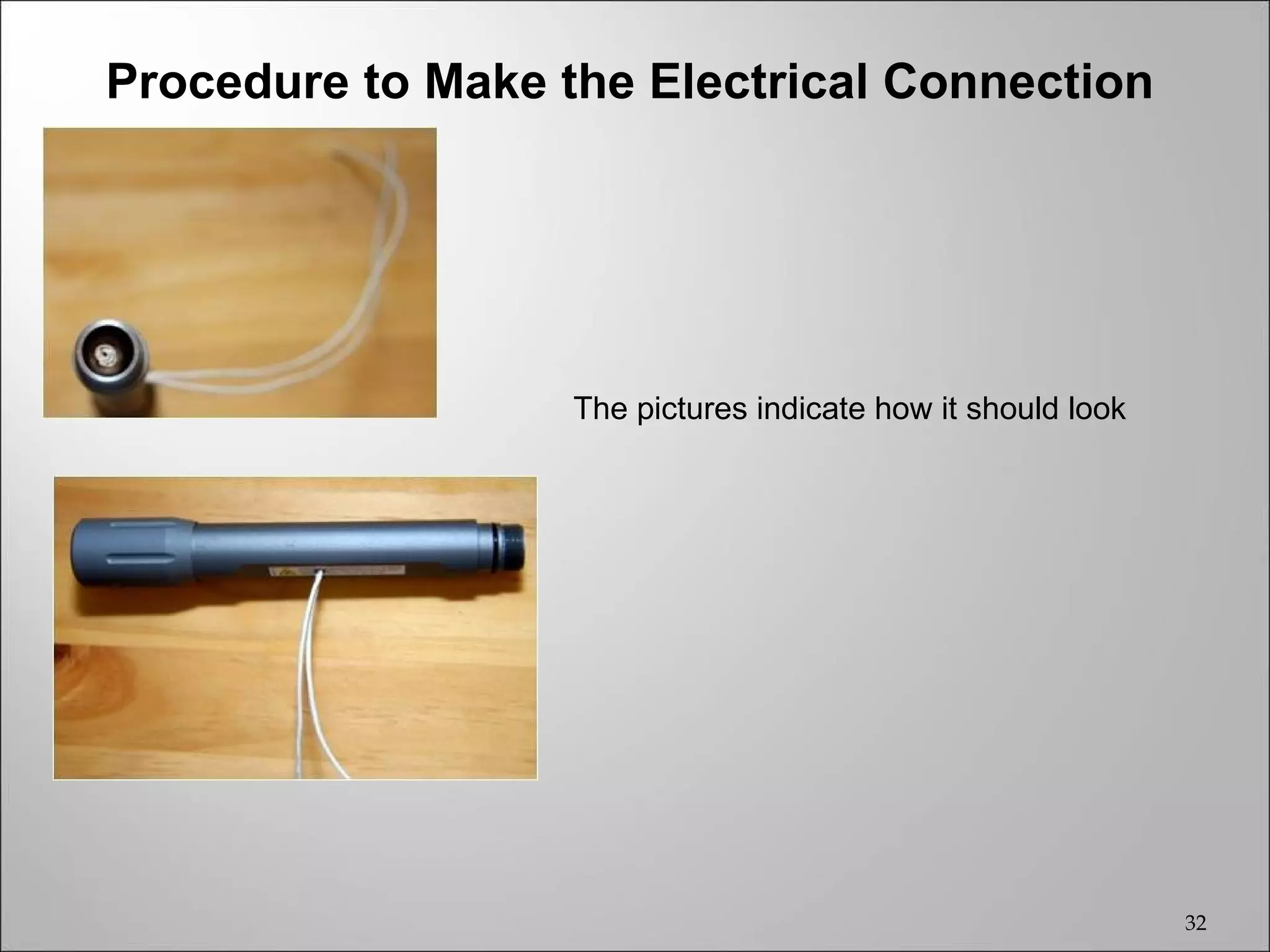 Procedure to Make the Electrical Connection




                   The pictures indicate how it should look




                                                              32
 