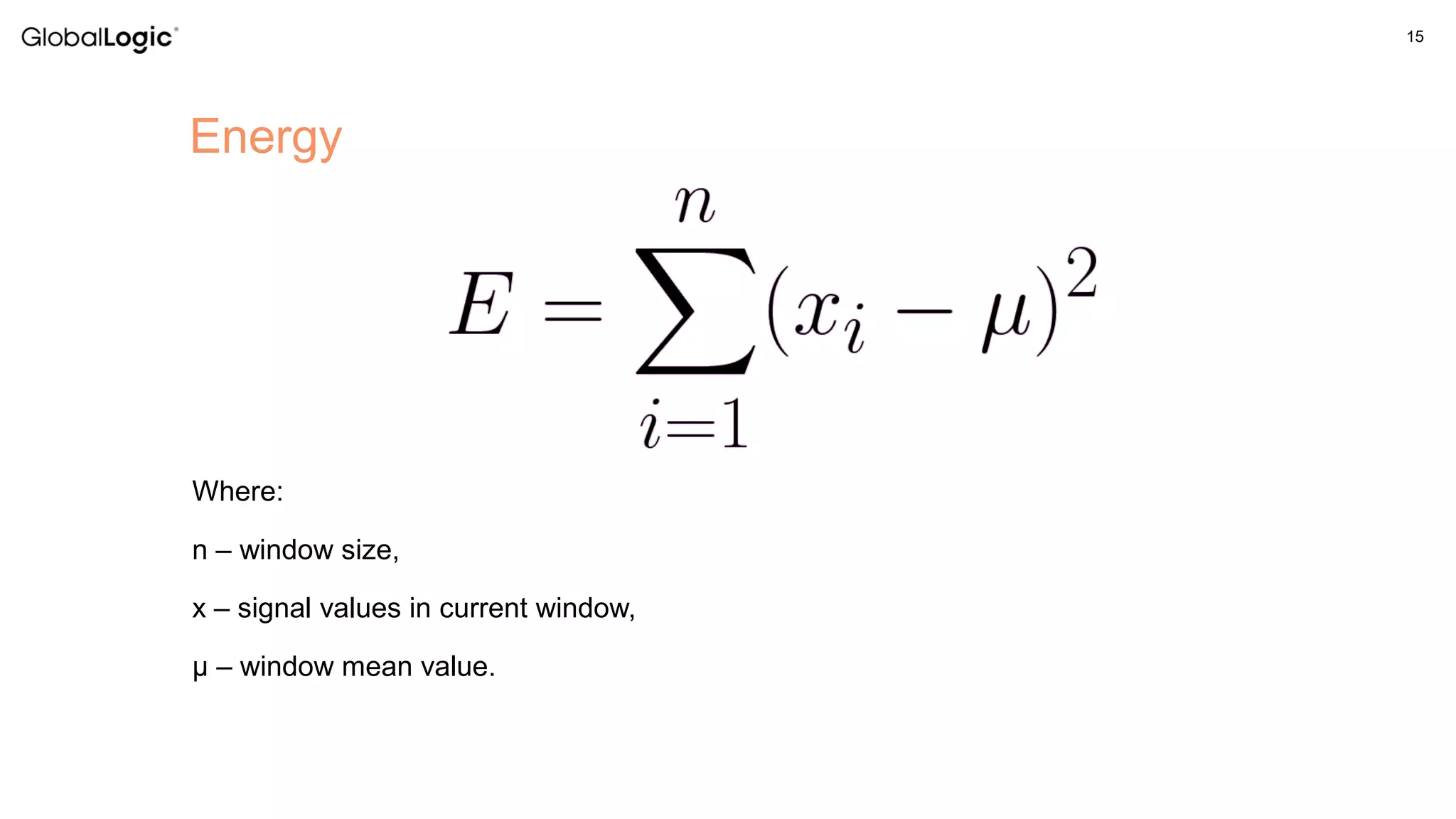 15
Where:
n – window size,
x – signal values in current window,
μ – window mean value.
Energy
 