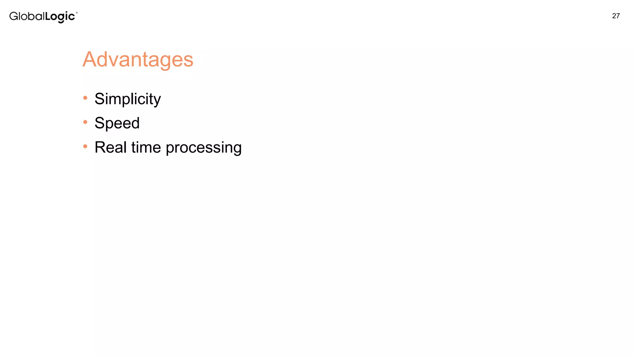 27
• Simplicity
• Speed
• Real time processing
Advantages
 