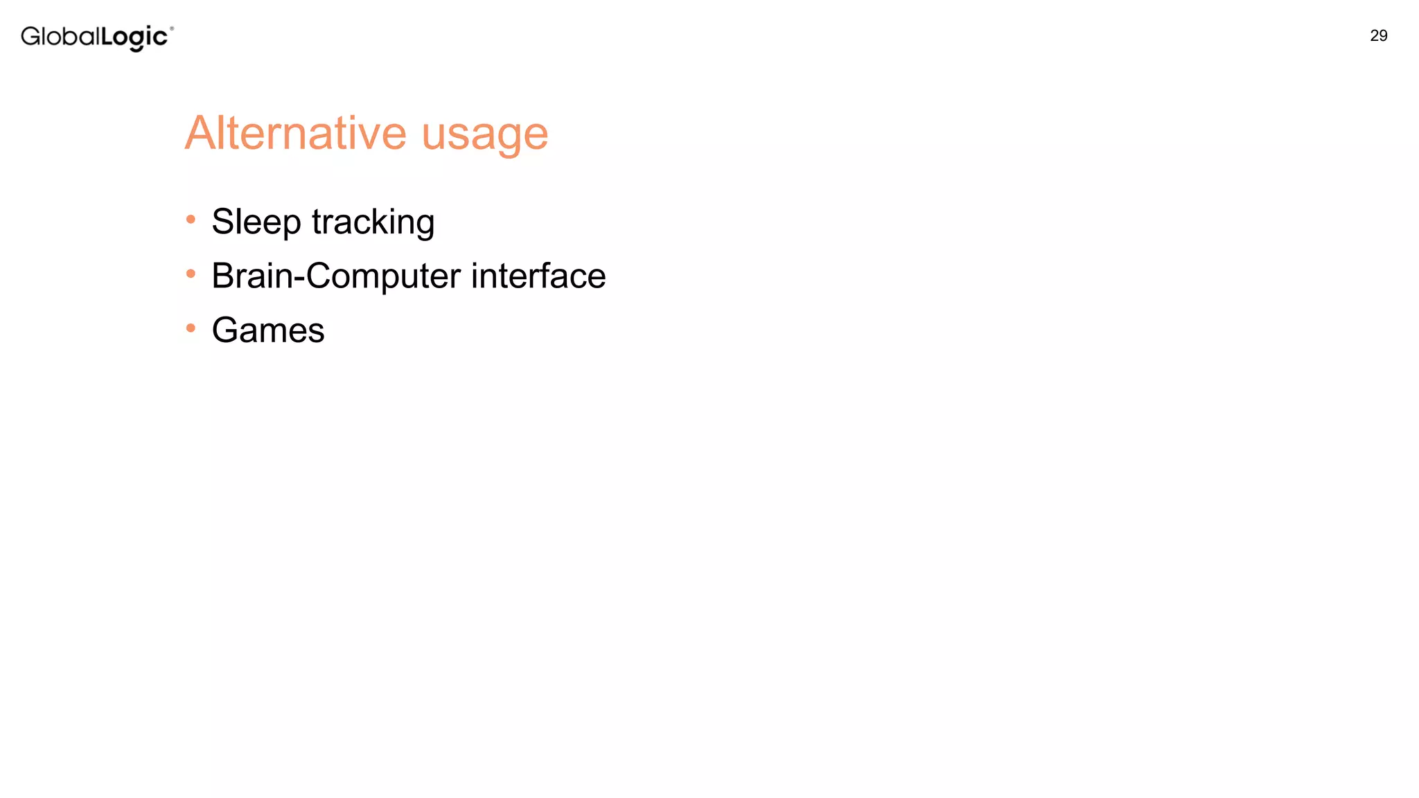 29
• Sleep tracking
• Brain-Computer interface
• Games
Alternative usage
 