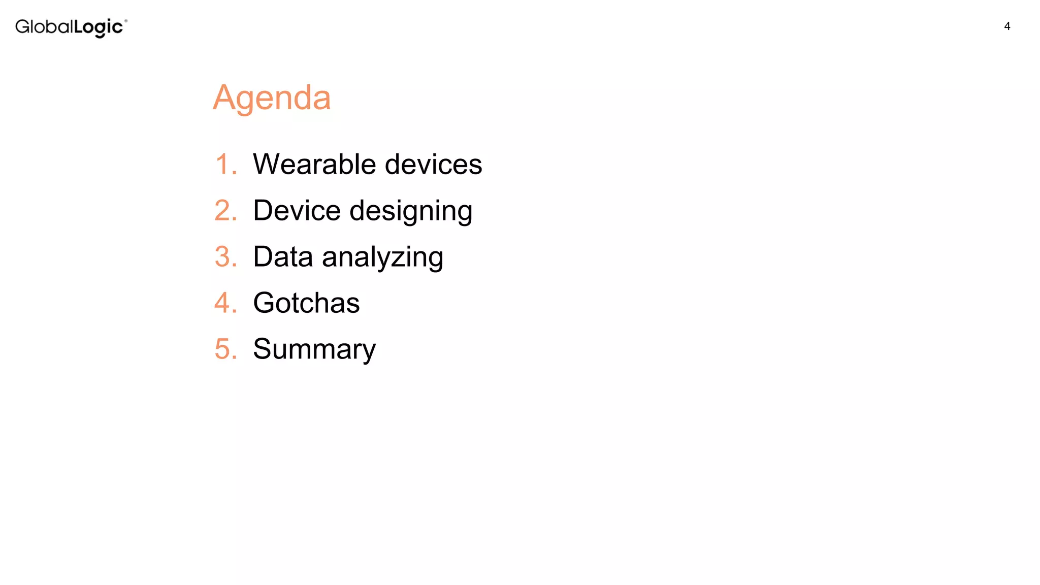 4
1. Wearable devices
2. Device designing
3. Data analyzing
4. Gotchas
5. Summary
Agenda
 