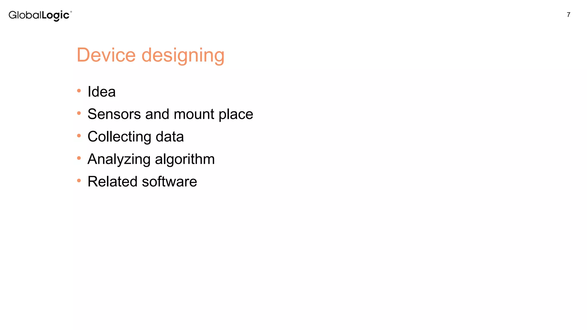 7
• Idea
• Sensors and mount place
• Collecting data
• Analyzing algorithm
• Related software
Device designing
 