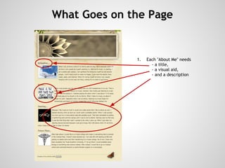 What Goes on the Page


                  1.   Each "About Me" needs
                         - a title,
                         - a visual aid,
                         - and a description

               
               
               
 
