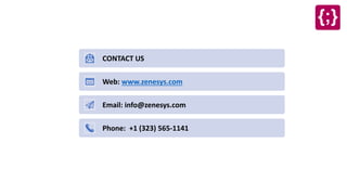 CONTACT US
Web: www.zenesys.com
Email: info@zenesys.com
Phone: +1 (323) 565-1141
 
