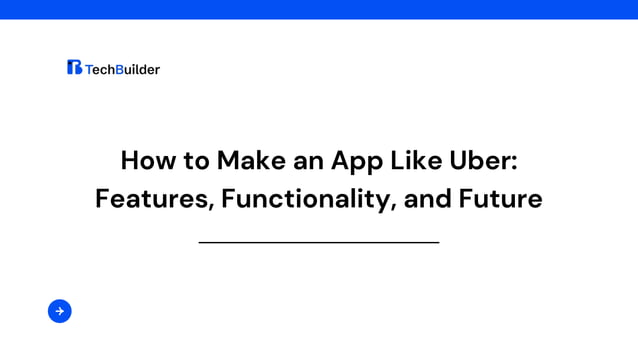 How to Make an App Like Uber: Features, Functionality, and Future | PPT