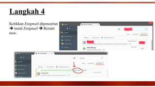 Langkah 4
Ketikkan Enigmail dipencarian
 instal Enigmail  Restart
now.
 