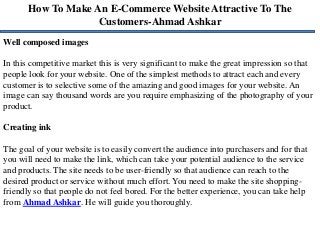 How To Make An E-Commerce Website Attractive To The
Customers-Ahmad Ashkar
Well composed images
In this competitive market...
