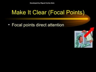 Make It Clear (Focal Points) Focal points direct attention 