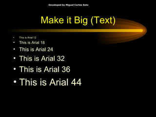 Make it Big (Text) This is Arial 12 This is Arial 18 This is Arial 24 This is Arial 32 This is Arial 36 This is Arial 44 