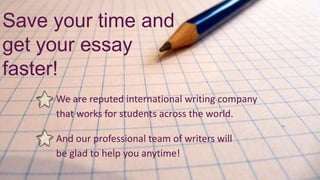 We are reputed international writing company
that works for students across the world.
Save your time and
get your essay
faster!
And our professional team of writers will
be glad to help you anytime!
 