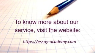 To know more about our
service, visit the website:
https://essay-academy.com
 