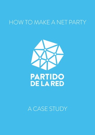 HOW TO
MAKE A NET
PARTY


1
HOW TO MAKE A NET PARTY
A CASE STUDY
 