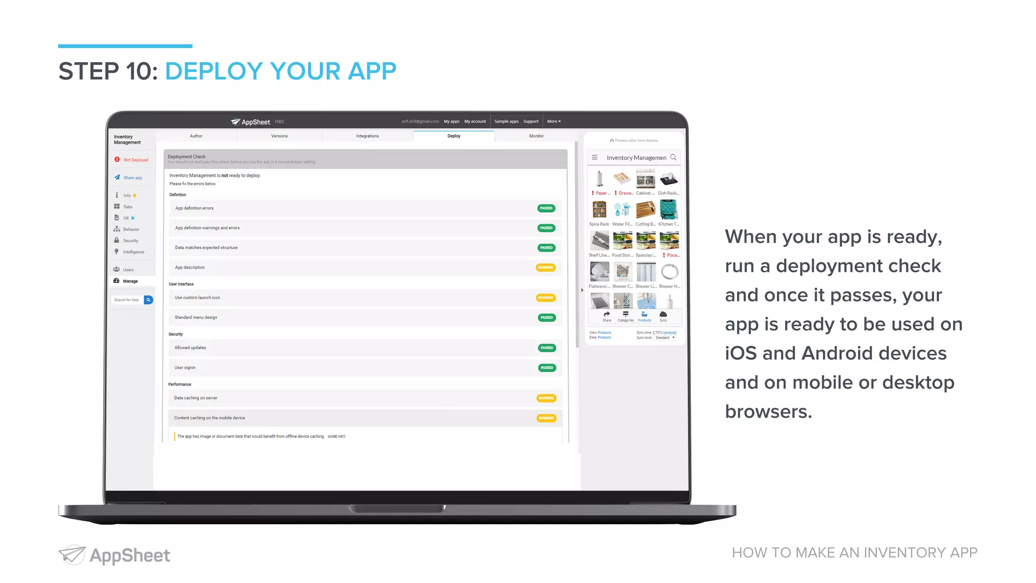 STEP 10: DEPLOY YOUR APP HOW TO MAKE AN INVENTORY APP When your app is ready, run a deployment check and once it passes, your app is ready to be used on iOS and Android devices and on mobile or desktop browsers. 