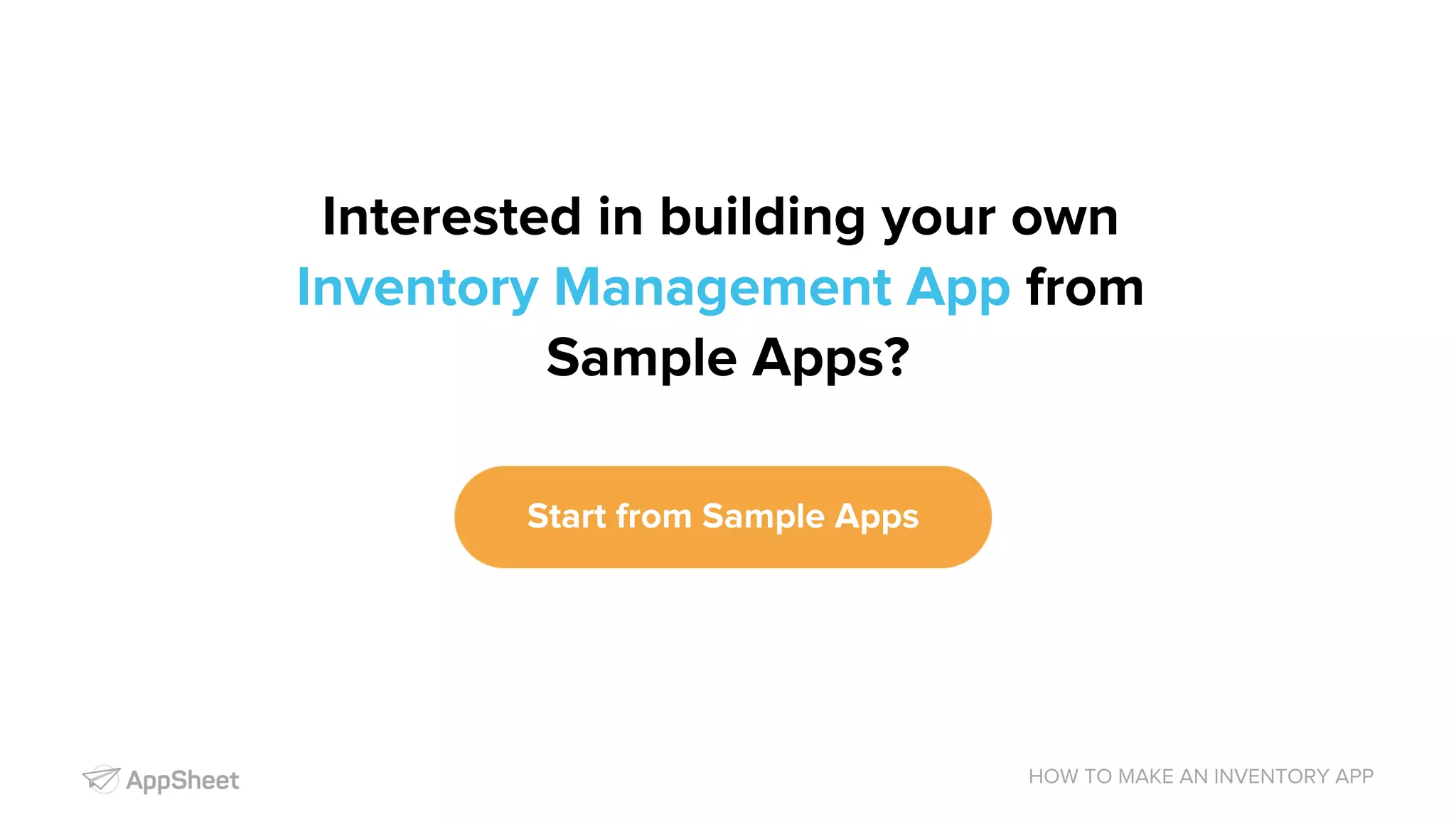 HOW TO MAKE AN INVENTORY APP Start from Sample Apps Interested in building your own Inventory Management App from Sample Apps? 