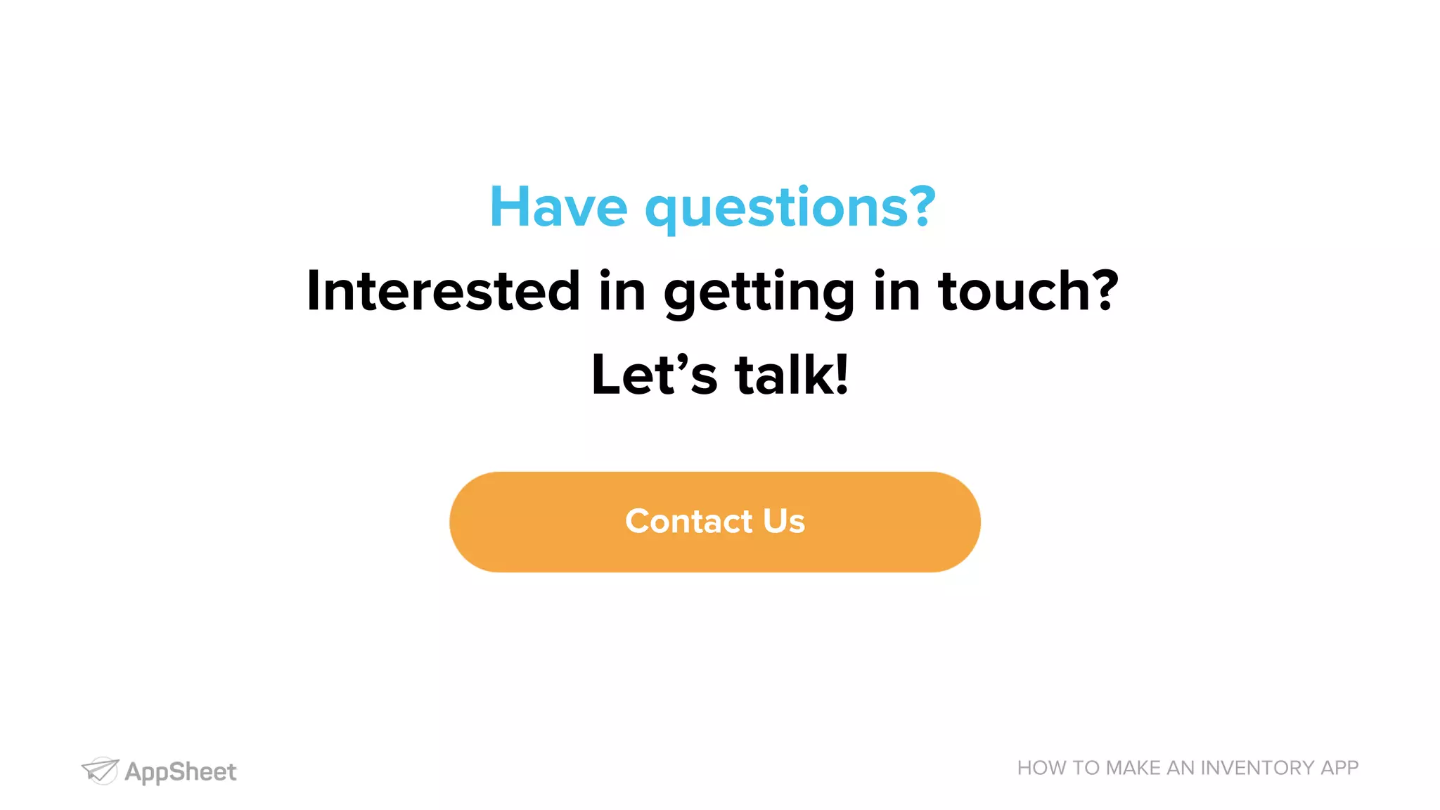 HOW TO MAKE AN INVENTORY APP Have questions? Interested in getting in touch? Let’s talk! Contact Us 