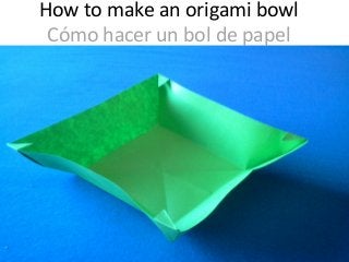 How to make an origami bowl
Cómo hacer un bol de papel
 